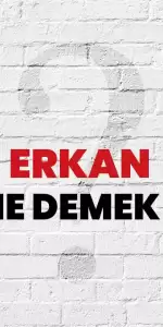 Erkan isminin anlamı nedir?  Kuran'da geçiyor mu? Erkan isminin analizi 2024